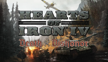 Hearts of Iron IV: Death or Dishonor Hearts of Iron IV: Death or Dishonor