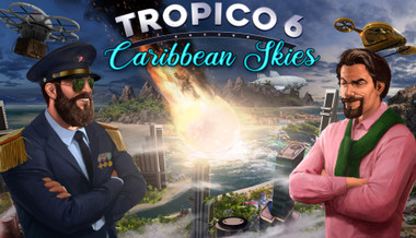 Tropico 6 - Caribbean Skies Tropico 6 - Caribbean Skies