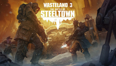 Wasteland 3: The Battle of Steeltown Wasteland 3: The Battle of Steeltown